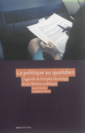 La politique au quotidien : l'agenda et l'emploi du temps d'une femme politique - Laurent Godmer