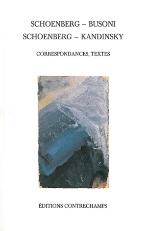 Schoenberg-Busoni, Schoenberg-Kandinsky : correspondances, textes - Arnold Schönberg