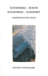 Schoenberg-Busoni, Schoenberg-Kandinsky : correspondances, textes - Arnold Schoenberg