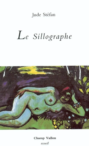 Le sillographe : diurnal invectif, 1997-2003 - Jude Stéfan