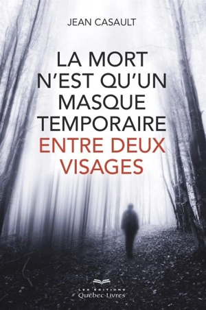 La mort n'est qu'un masque temporaire entre deux visages - Jean Casault