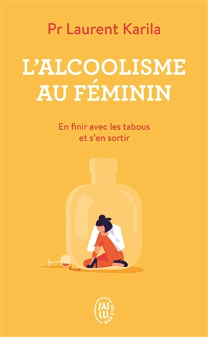 L'alcoolisme au féminin : en finir avec les tabous et s'en sortir - Laurent Karila