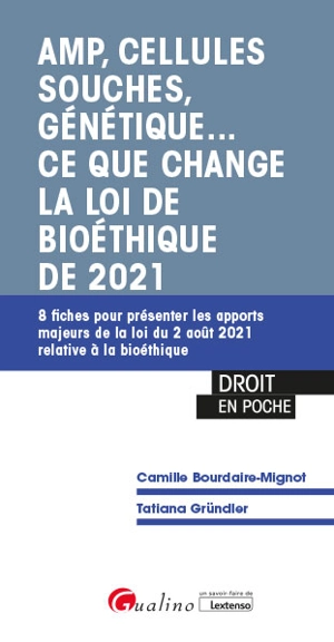 AMP, cellules souches, génétique... : ce que change la loi de bioéthique de 2021 : 8 fiches pour présenter les apports majeurs de la loi du 2 août 2021 relative à la bioéthique - Camille Bourdaire-Mignot