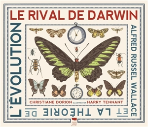 Le rival de Darwin : Alfred Russell Wallace et la théorie de l'évolution - Christiane Dorion