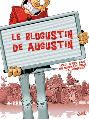 Le blogustin de Augustin. Vol. 1. Ceci n'est pas un ouvrage pour la jeunesse - Augustin