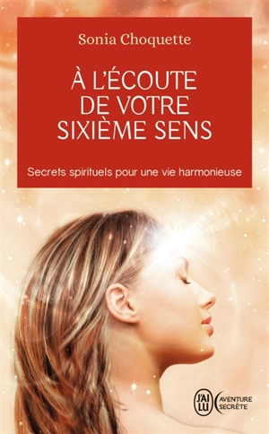 A l'écoute de votre sixième sens : secrets spirituels pour une vie harmonieuse - Sonia Choquette