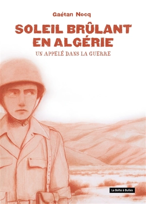 Soleil brûlant en Algérie : un appelé dans la guerre - Gaétan Nocq