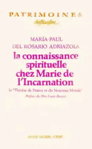 La connaissance spirituelle chez Marie de l'Incarnation : la Thérèse de France et du Nouveau monde - María-Paul del Rosario Adriazola