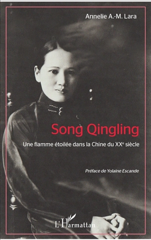 Song Qingling : une flamme étoilée dans la Chine au XXe siècle - Annelie A.-M. Lara