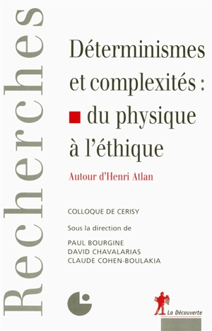 Déterminismes et complexités : du physique à l'éthique : autour d'Henri Atlan : colloque de Cerisy - Centre culturel international (Cerisy-la-Salle, Manche). Colloque (2004)