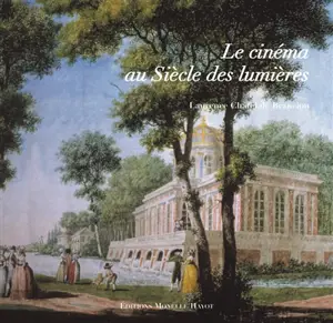 Le cinéma au siècle des Lumières - Laurence Chatel de Brancion