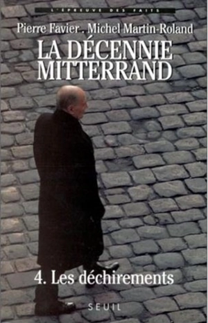 La décennie Mitterrand. Vol. 4. Les déchirements : 1992-1995 - Pierre Favier