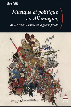 Musique et politique en Allemagne, du IIIe Reich à l'aube de la guerre froide - Elise Petit