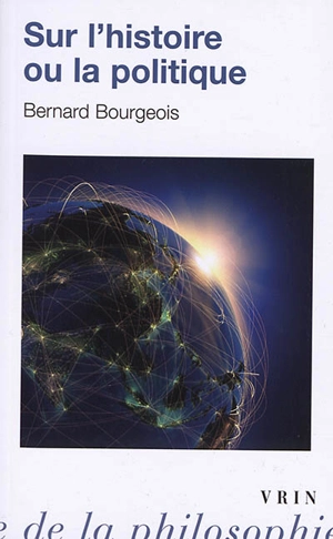 Sur l'histoire ou la politique - Bernard Bourgeois