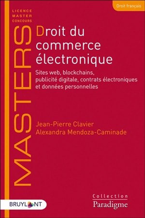 Droit du commerce électronique : sites web, blockchains, publicité digitale, contrats électroniques et données personnelles - Jean-Pierre Clavier