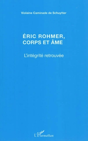 Eric Rohmer, corps et âme : l'intégrité retrouvée - Violaine Caminade de Schuytter