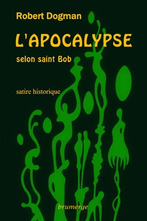 L'Apocalypse selon saint Bob : satire historique - Robert Dogman