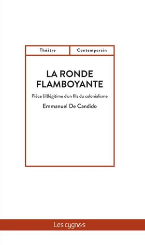 La ronde flamboyante : pièce (il)légitime d'un fils du colonialisme - Emmanuel De Candido