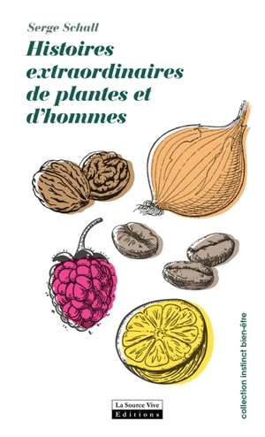 Histoires extraordinaires des plantes et des hommes - Serge Schall