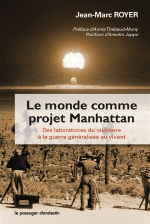 Le monde comme projet Manhattan : des laboratoires du nucléaire à la guerre généralisée au vivant - Jean-Marc Royer