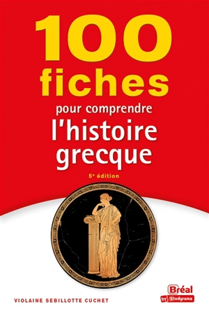 100 fiches pour comprendre l'histoire grecque (VIIIe-IVe siècles av. J.-C.) - Violaine Sebillotte-Cuchet