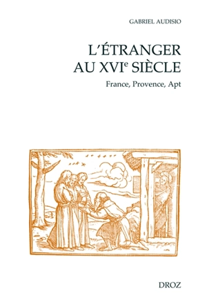 L'étranger au XVIe siècle : France, Provence, Apt - Gabriel Audisio