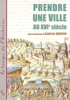 Prendre une ville au XVIe siècle : histoire, arts, lettres