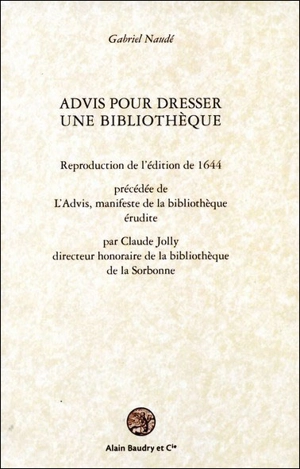 Advis pour dresser une bibliothèque. L'Advis, manifeste de la bibliothèque érudite - Gabriel Naudé