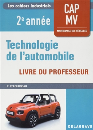 Technologie de l'automobile, 2e année CAP MV maintenance des véhicules : livre du professeur - Philippe Pelourdeau