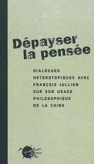 Dépayser la pensée : dialogues hétérotopiques avec François Jullien sur son usage philosophique de la Chine