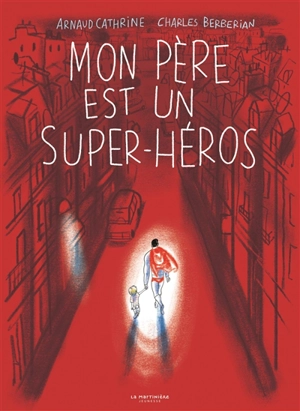 Mon père est un super-héros - Arnaud Cathrine