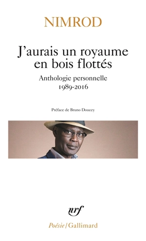 J'aurais un royaume en bois flottés : anthologie personnelle 1989-2016 - Nimrod Bena Djangrang