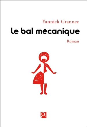 Le bal mécanique - Yannick Grannec