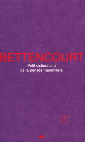 Petit dictionnaire de la pensée mammifère : (fragments) - Pierre Bettencourt