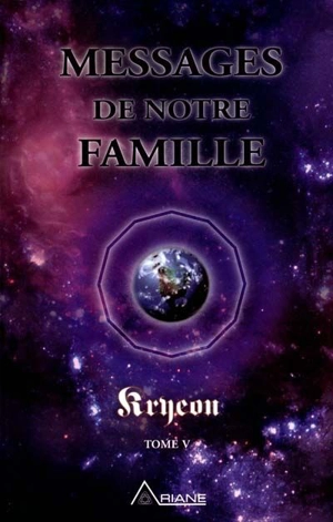 Messages de notre famille : Kryeon, tome V : aux créateurs d'une nouvelle réalité 5 - Kryeon