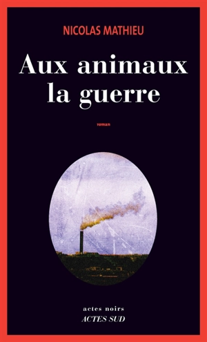 Aux animaux la guerre - Nicolas Mathieu