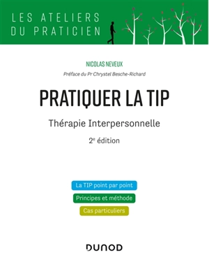 Pratiquer la TIP : thérapie interpersonnelle : la TIP point par point, principes et méthode, cas particuliers - Nicolas Neveux