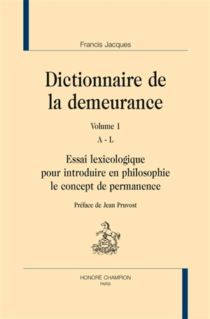 Dictionnaire de la demeurance : essai lexicologique pour introduire en philosophie le concept de permanence - Francis Jacques