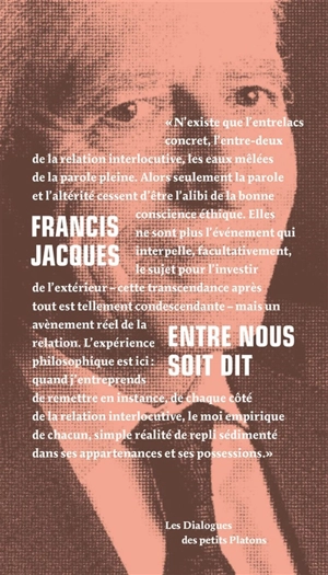 Entre nous soit dit : dialogue avec Françoise Armengaud et Philippe Cappelle - Francis Jacques