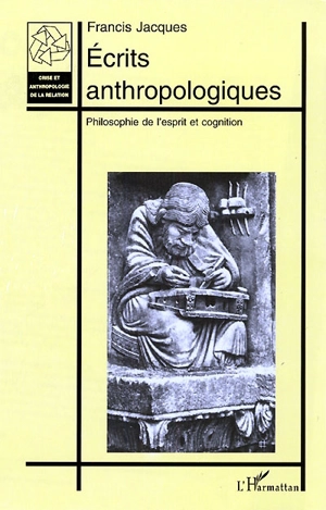 Écrits anthropologiques : philosophie de l'esprit et cognition - Francis Jacques