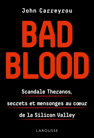 Bad blood : scandale Theranos, secrets et mensonges au coeur de la Silicon Valley - John Carreyrou