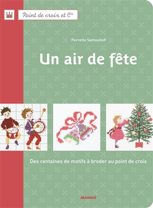 Un air de fête : des centaines de motifs à broder au point de croix - Perrette Samouïloff