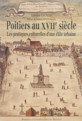 Poitiers au XVIIe siècle : les pratiques culturelles d'une élite urbaine - Antoine Coutelle