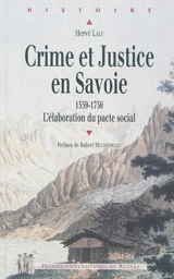 Crime et justice en Savoie (1559-1750) : l'élaboration du pacte social - Hervé Laly
