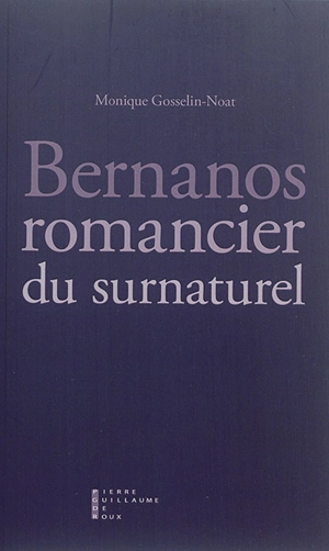 Bernanos, romancier du surnaturel : essai - Monique Gosselin-Noat