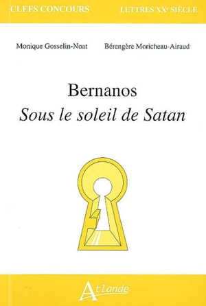 Bernanos, Sous le soleil de Satan - Monique Gosselin-Noat