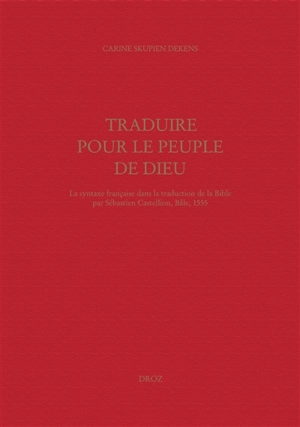 Traduire pour le peuple de Dieu : la syntaxe française dans la traduction de la Bible par Sébastien Castellion, Bâle, 1555