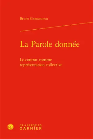 La parole donnée : le contrat comme représentation collective - Bruno Gnassounou