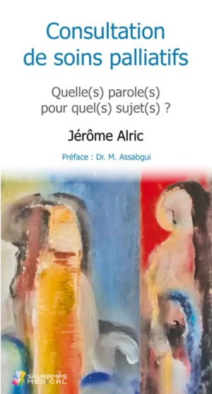 Consultation de soins palliatifs : quelle(s) paroles(s) pour quel(s) sujet(s) ?. Mort et folie : deux impossibles à penser ? : conférence donnée lors de la 18e journée régionale de la Coordination Bretonne de soins palliatifs - Jérôme Alric