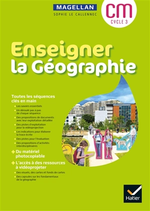 Enseigner la géographie : CM, cycle 3 - Sophie Le Callennec